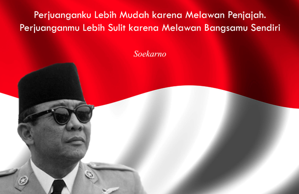 Soekarno, Engkau Hanya Disebut Namamu, Tanpa Mengamalkan Ajaranmu?